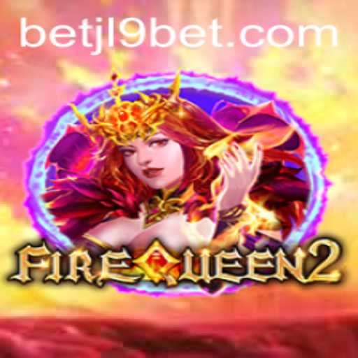 Exploring FireQueen2: The Thrilling Rise of JL9 Bet