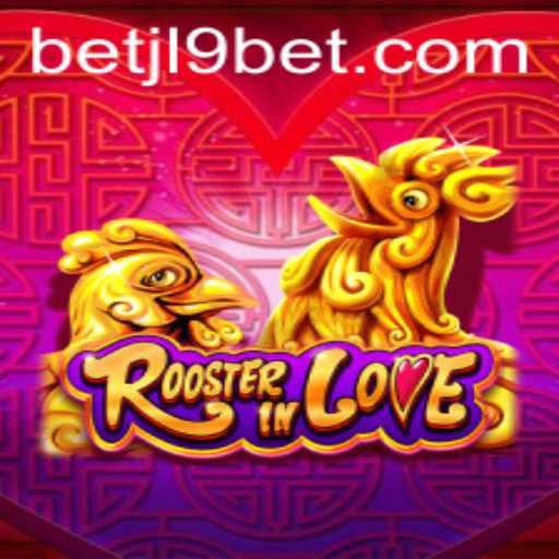 RoosterInLove: Discover the Unique Gaming Experience Tied with JL9 Bet